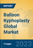 Balloon Kyphoplasty Global Market Insights 2023, Analysis and Forecast to 2028, by Manufacturers, Regions, Technology, Application, Product Type- Product Image