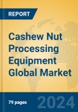 Cashew Nut Processing Equipment Global Market Insights 2024, Analysis and Forecast to 2029, by Manufacturers, Regions, Technology, Application- Product Image