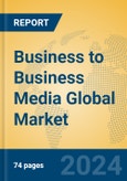 Business to Business Media Global Market Insights 2024, Analysis and Forecast to 2029, by Market Participants, Regions, Technology, Application, Product Type- Product Image
