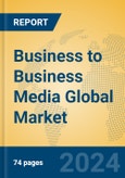 Business to Business Media Global Market Insights 2023, Analysis and Forecast to 2028, by Market Participants, Regions, Technology, Application, Product Type- Product Image