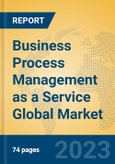 Business Process Management as a Service Global Market Insights 2023, Analysis and Forecast to 2028, by Market Participants, Regions, Technology, Application, Product Type- Product Image