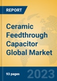 Ceramic Feedthrough Capacitor Global Market Insights 2023, Analysis and Forecast to 2028, by Manufacturers, Regions, Technology, Application, Product Type- Product Image