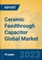 Ceramic Feedthrough Capacitor Global Market Insights 2023, Analysis and Forecast to 2028, by Manufacturers, Regions, Technology, Application, Product Type - Product Image