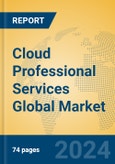 Cloud Professional Services Global Market Insights 2024, Analysis and Forecast to 2029, by Market Participants, Regions, Technology, Application, Product Type- Product Image