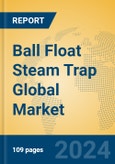 Ball Float Steam Trap Global Market Insights 2024, Analysis and Forecast to 2029, by Manufacturers, Regions, Technology, Product Type- Product Image