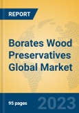 Borates Wood Preservatives Global Market Insights 2023, Analysis and Forecast to 2028, by Manufacturers, Regions, Technology, Application, Product Type- Product Image