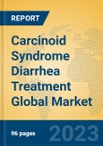 Carcinoid Syndrome Diarrhea Treatment Global Market Insights 2023, Analysis and Forecast to 2028, by Manufacturers, Regions, Technology, Application, Product Type- Product Image