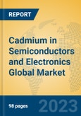 Cadmium in Semiconductors and Electronics Global Market Insights 2023, Analysis and Forecast to 2028, by Manufacturers, Regions, Technology, Application- Product Image