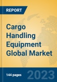 Cargo Handling Equipment Global Market Insights 2023, Analysis and Forecast to 2028, by Manufacturers, Regions, Technology, Application, Product Type- Product Image