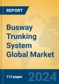Busway Trunking System Global Market Insights 2024, Analysis and Forecast to 2029, by Manufacturers, Regions, Technology, Application, Product Type- Product Image