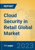 Cloud Security in Retail Global Market Insights 2023, Analysis and Forecast to 2028, by Market Participants, Regions, Technology, Application, Product Type- Product Image