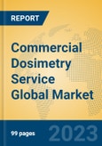 Commercial Dosimetry Service Global Market Insights 2023, Analysis and Forecast to 2028, by Market Participants, Regions, Technology, Application- Product Image
