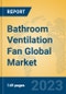 Bathroom Ventilation Fan Global Market Insights 2023, Analysis and Forecast to 2028, by Manufacturers, Regions, Technology, Application, Product Type - Product Image