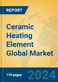 Ceramic Heating Element Global Market Insights 2024, Analysis and Forecast to 2029, by Manufacturers, Regions, Technology- Product Image