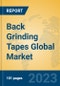Back Grinding Tapes Global Market Insights 2023, Analysis and Forecast to 2028, by Manufacturers, Regions, Technology, Application, Product Type - Product Image