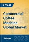 Commercial Coffee Machine Global Market Insights 2023, Analysis and Forecast to 2028, by Manufacturers, Regions, Technology, Application, Product Type- Product Image
