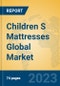 Children S Mattresses Global Market Insights 2023, Analysis and Forecast to 2028, by Manufacturers, Regions, Technology, Application - Product Thumbnail Image