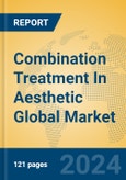Combination Treatment In Aesthetic Global Market Insights 2024, Analysis and Forecast to 2029, by Manufacturers, Regions, Technology, Application- Product Image