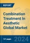 Combination Treatment In Aesthetic Global Market Insights 2024, Analysis and Forecast to 2029, by Manufacturers, Regions, Technology, Application - Product Thumbnail Image