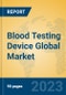 Blood Testing Device Global Market Insights 2023, Analysis and Forecast to 2028, by Manufacturers, Regions, Technology, Application, Product Type - Product Thumbnail Image