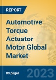 Automotive Torque Actuator Motor Global Market Insights 2023, Analysis and Forecast to 2028, by Manufacturers, Regions, Technology, Application, Product Type- Product Image