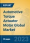 Automotive Torque Actuator Motor Global Market Insights 2023, Analysis and Forecast to 2028, by Manufacturers, Regions, Technology, Application, Product Type - Product Image