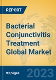 Bacterial Conjunctivitis Treatment Global Market Insights 2023, Analysis and Forecast to 2028, by Manufacturers, Regions, Technology, Application, Product Type- Product Image
