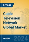 Cable Television Network Global Market Insights 2024, Analysis and Forecast to 2029, by Market Participants, Regions, Technology, Application- Product Image