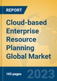 Cloud-based Enterprise Resource Planning Global Market Insights 2023, Analysis and Forecast to 2028, by Market Participants, Regions, Technology, Product Type- Product Image