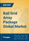 Ball Grid Array Package Global Market Insights 2023, Analysis and Forecast to 2028, by Market Participants, Regions, Technology, Application, Product Type - Product Thumbnail Image