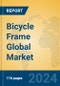 Bicycle Frame Global Market Insights 2024, Analysis and Forecast to 2029, by Manufacturers, Regions, Technology, Application - Product Thumbnail Image