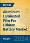 Aluminum Laminated Film For Lithium Battery Market Insights 2024, Analysis and Forecast to 2029, by Manufacturers, Regions, Technology, Application - Product Thumbnail Image