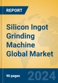 Silicon Ingot Grinding Machine Global Market Insights 2024, Analysis and Forecast to 2029, by Manufacturers, Regions, Technology, Product Type- Product Image