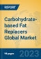 Carbohydrate-based Fat Replacers Global Market Insights 2023, Analysis and Forecast to 2028, by Manufacturers, Regions, Technology, Application, Product Type - Product Image