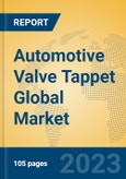 Automotive Valve Tappet Global Market Insights 2023, Analysis and Forecast to 2028, by Manufacturers, Regions, Technology, Application, Product Type- Product Image