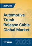 Automotive Trunk Release Cable Global Market Insights 2023, Analysis and Forecast to 2028, by Manufacturers, Regions, Technology, Application, Product Type- Product Image