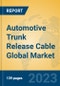 Automotive Trunk Release Cable Global Market Insights 2023, Analysis and Forecast to 2028, by Manufacturers, Regions, Technology, Application, Product Type - Product Image