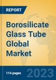 Borosilicate Glass Tube Global Market Insights 2023, Analysis and Forecast to 2028, by Manufacturers, Regions, Technology, Product Type- Product Image