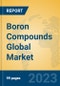 Boron Compounds Global Market Insights 2023, Analysis and Forecast to 2028, by Manufacturers, Regions, Technology, Application, Product Type - Product Thumbnail Image