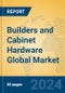 Builders and Cabinet Hardware Global Market Insights 2023, Analysis and Forecast to 2028, by Manufacturers, Regions, Technology, Application - Product Image