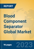 Blood Component Separator Global Market Insights 2023, Analysis and Forecast to 2028, by Manufacturers, Regions, Technology, Application, Product Type- Product Image