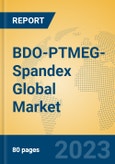 BDO-PTMEG-Spandex Global Market Insights 2023, Analysis and Forecast to 2028, by Manufacturers, Regions, Technology, Application, Product Type- Product Image