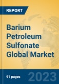 Barium Petroleum Sulfonate Global Market Insights 2023, Analysis and Forecast to 2028, by Manufacturers, Regions, Technology, Product Type- Product Image