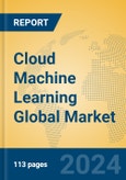 Cloud Machine Learning Global Market Insights 2024, Analysis and Forecast to 2029, by Market Participants, Regions, Technology, Application, Product Type- Product Image
