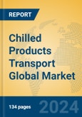 Chilled Products Transport Global Market Insights 2024, Analysis and Forecast to 2029, by Manufacturers, Regions, Technology, Application, and Product Type- Product Image