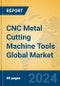 CNC Metal Cutting Machine Tools Global Market Insights 2024, Analysis and Forecast to 2029, by Manufacturers, Regions, Technology, Application, and Product Type - Product Image