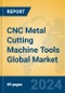 CNC Metal Cutting Machine Tools Global Market Insights 2024, Analysis and Forecast to 2029, by Manufacturers, Regions, Technology, Application, Product Type - Product Image