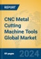 CNC Metal Cutting Machine Tools Global Market Insights 2024, Analysis and Forecast to 2029, by Manufacturers, Regions, Technology, Application, and Product Type - Product Thumbnail Image