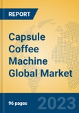 Capsule Coffee Machine Global Market Insights 2023, Analysis and Forecast to 2028, by Manufacturers, Regions, Technology, Application, Product Type- Product Image
