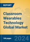 Classroom Wearables Technology Global Market Insights 2024, Analysis and Forecast to 2029, by Manufacturers, Regions, Technology, Application, Product Type- Product Image